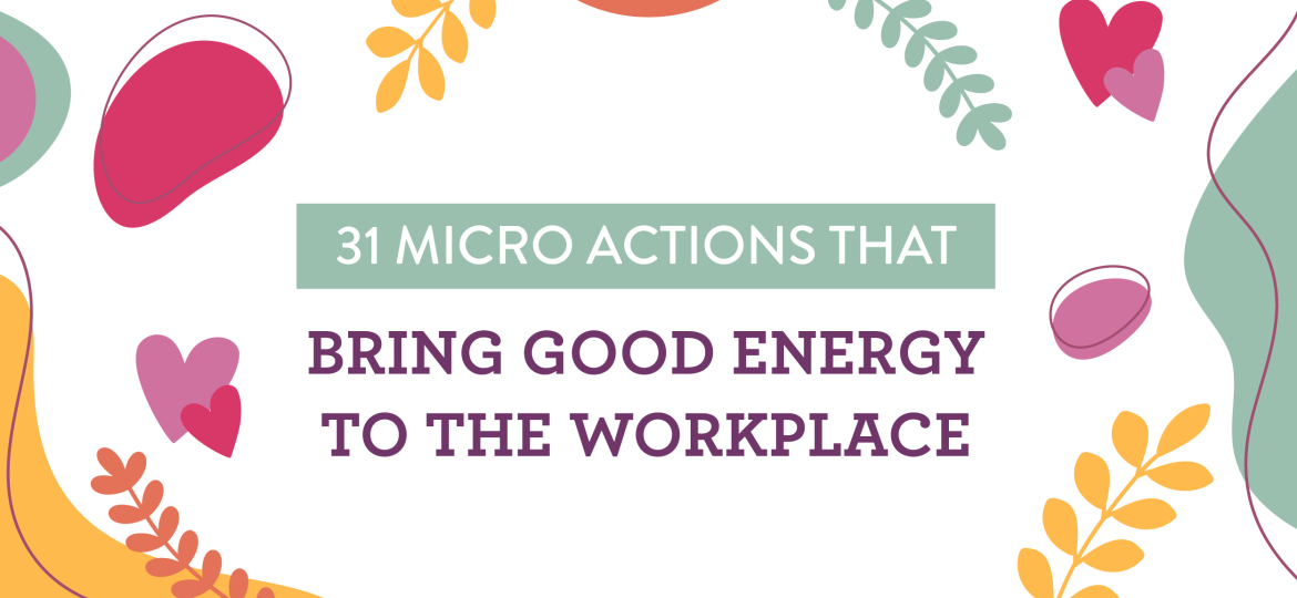31 Micro Actions That Bring Good Energy to the Workplace