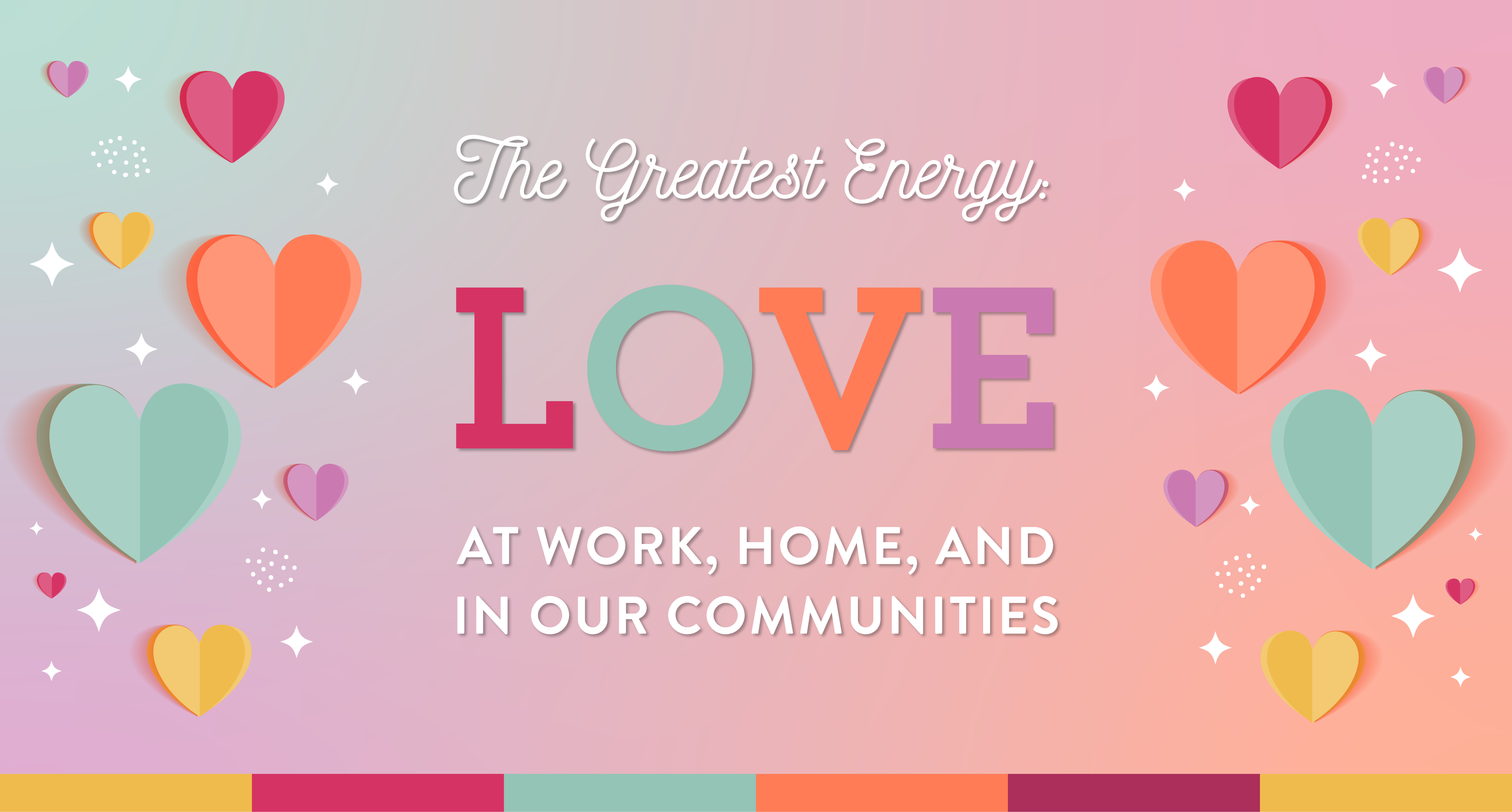 The Greatest Energy: Love At work, home and in our communities