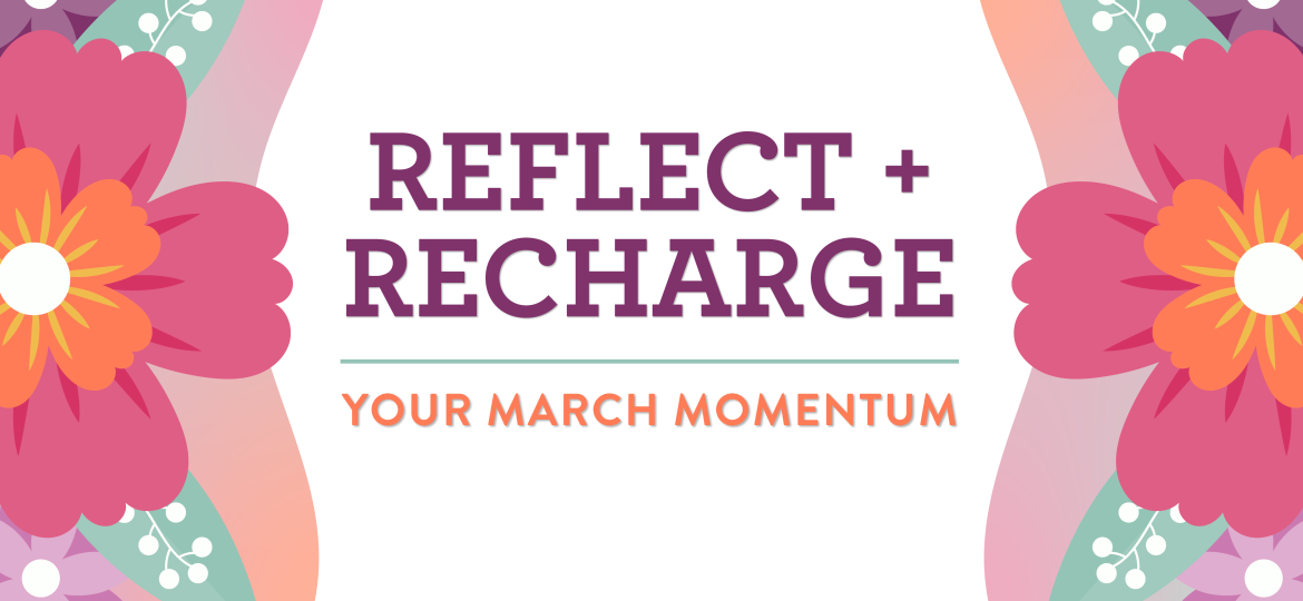 Reflect and Recharge — Your March Momentum